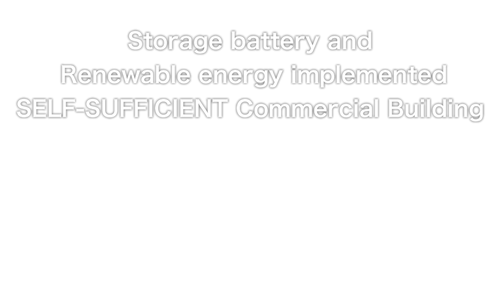 Storage battery and Renewable energy implemented SELF-SUFFICIENT Commercial Building